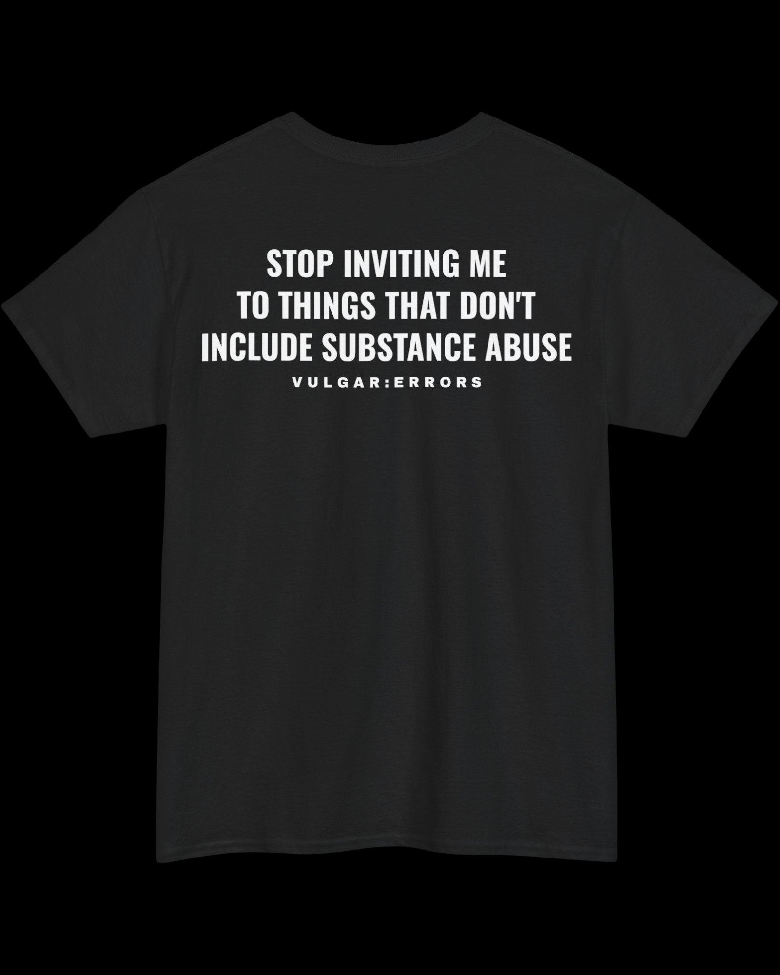 Vulgar Errors Stop Inviting Me T-Shirt with large white back slogan print on black cotton