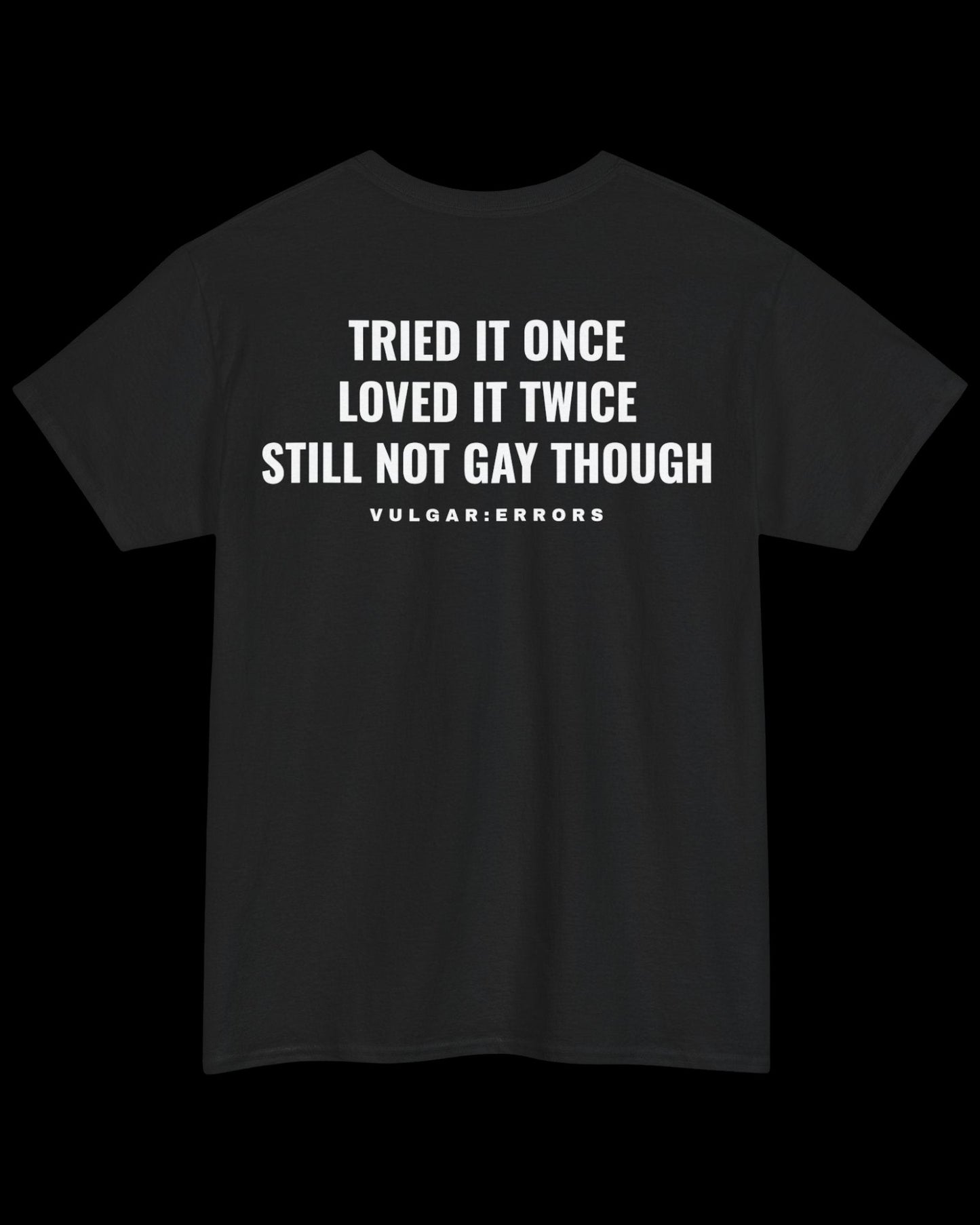 Vulgar Errors Tried It Once, Loved It Twice T-Shirt with large white back slogan print on black cotton