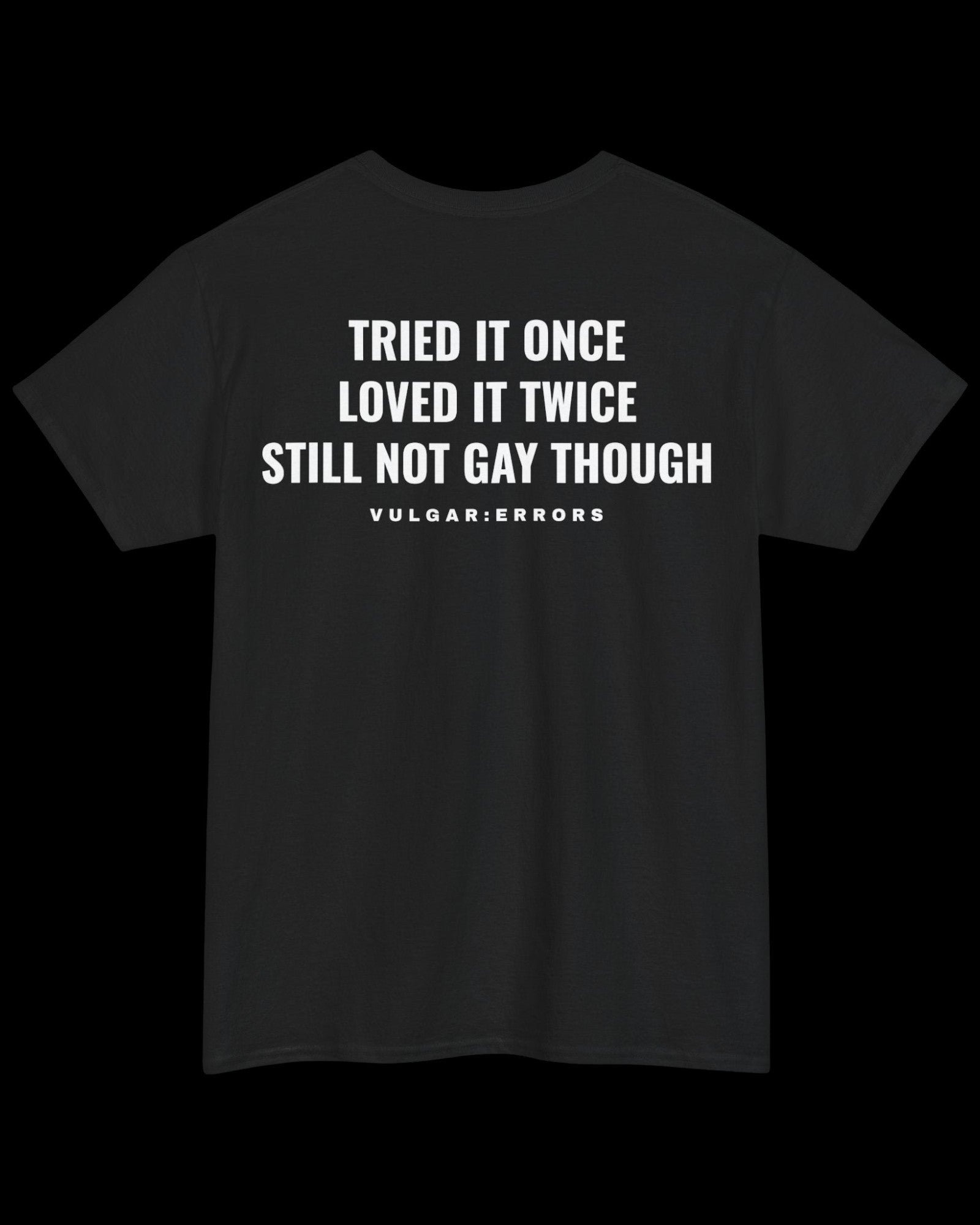 Vulgar Errors Tried It Once, Loved It Twice T-Shirt with large white back slogan print on black cotton