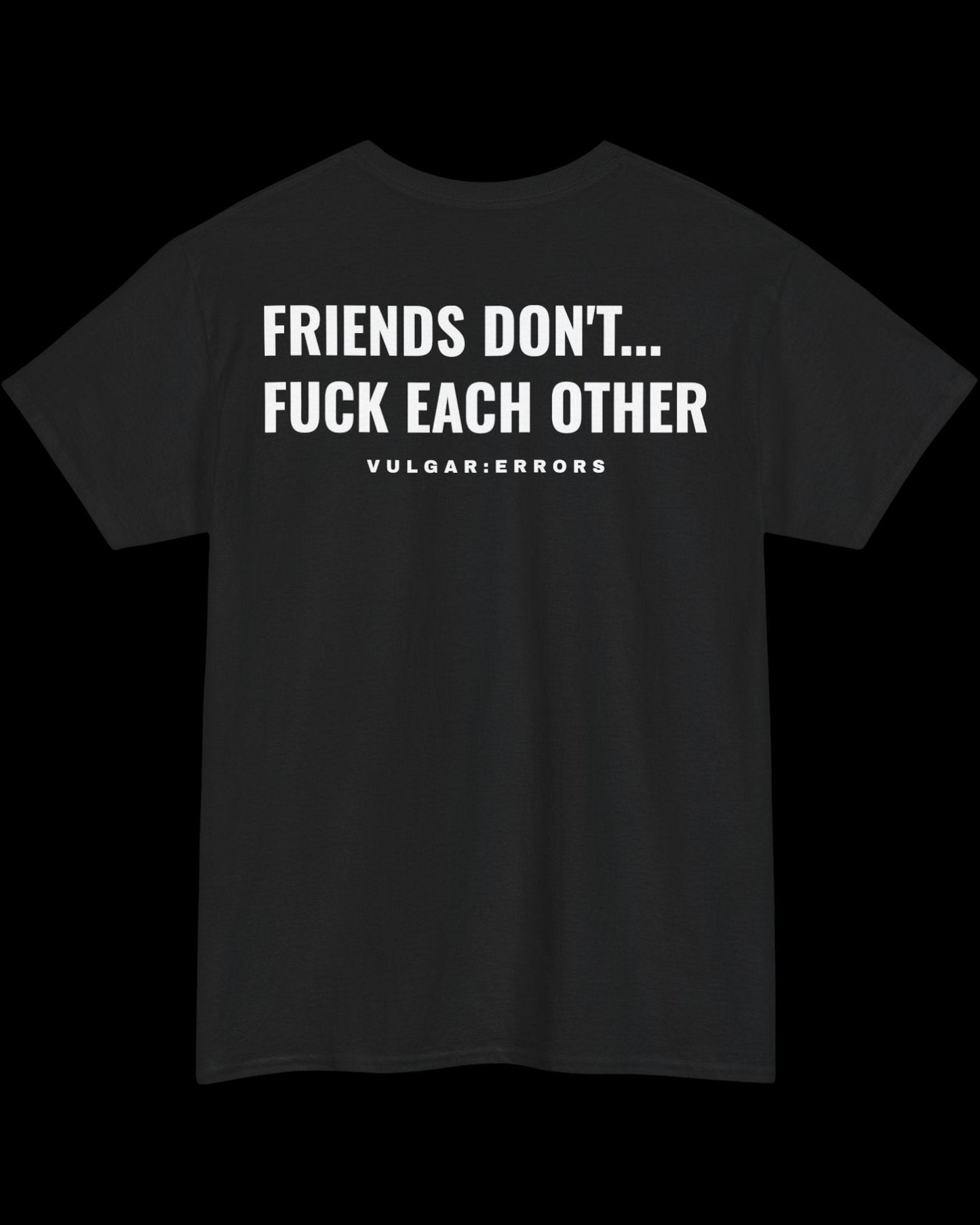 Vulgar Errors Friends Don't T-Shirt with large white back slogan print on black cotton