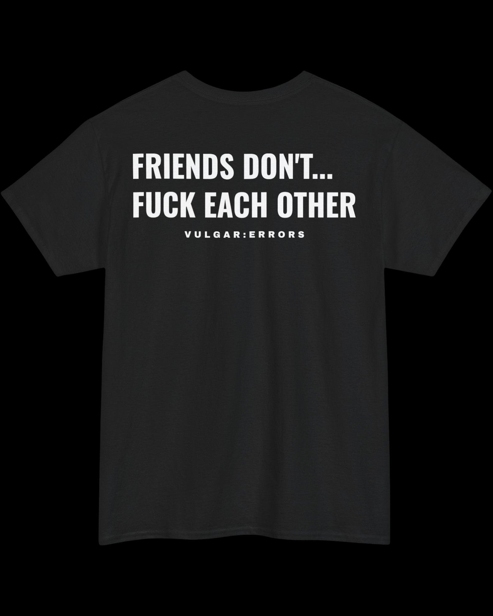 Vulgar Errors Friends Don't T-Shirt with large white back slogan print on black cotton