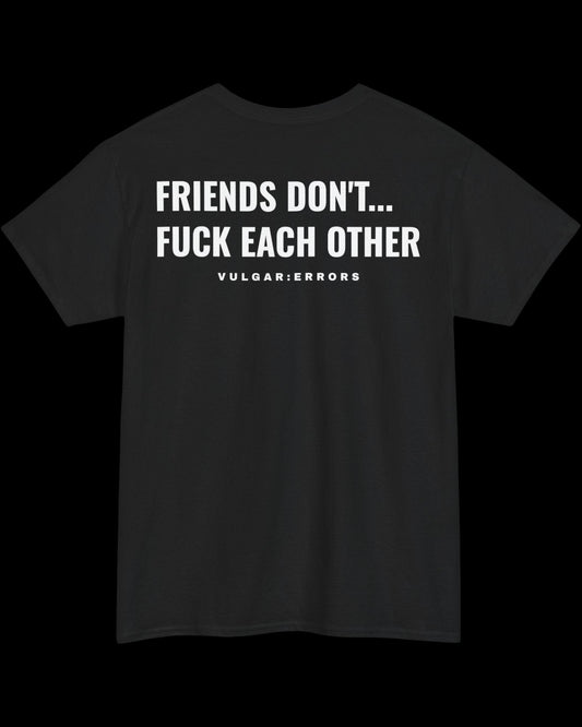 Vulgar Errors Friends Don't T-Shirt with large white back slogan print on black cotton