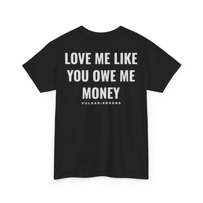 Like You Owe Me Money  - Tee