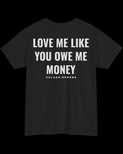 Like You Owe Me Money  - Tee