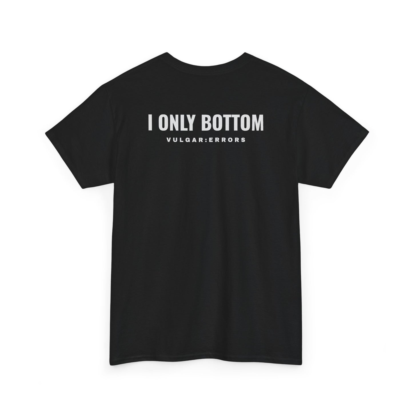 I Only Bottom — Tee