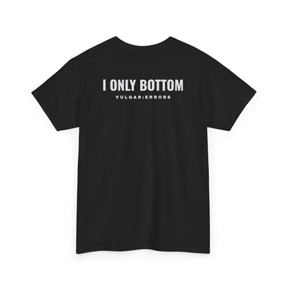 I Only Bottom — Tee