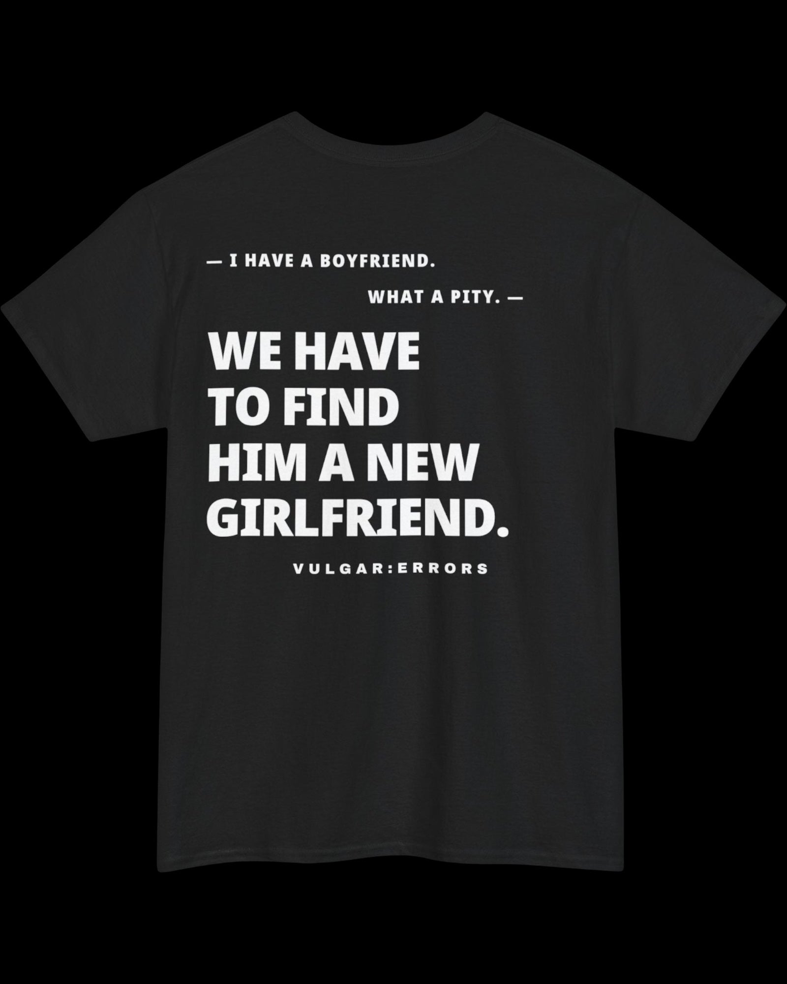 Vulgar Errors I Have A Boyfriend T-Shirt with large white back slogan print on black cotton