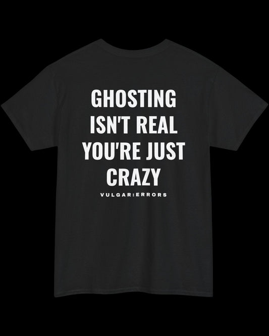 Vulgar Errors Ghosting Isn't Real T-Shirt with large white back slogan print on black cotton