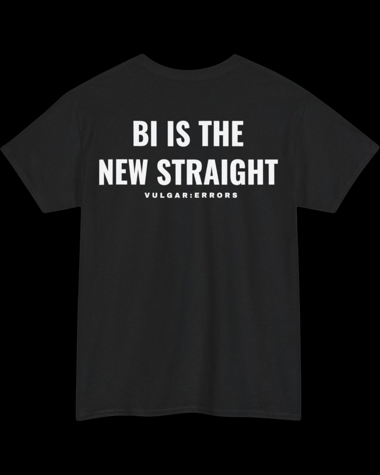 Vulgar Errors Bi Is The New Straight T-Shirt with large white back slogan print on black cotton