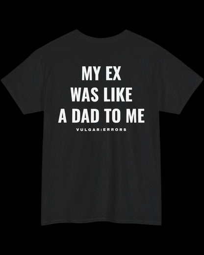 Vulgar Errors My Ex Was Like A Dad T-Shirt with large white back slogan print on black cotton