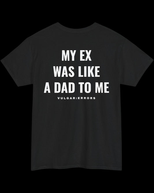 Vulgar Errors My Ex Was Like A Dad T-Shirt with large white back slogan print on black cotton