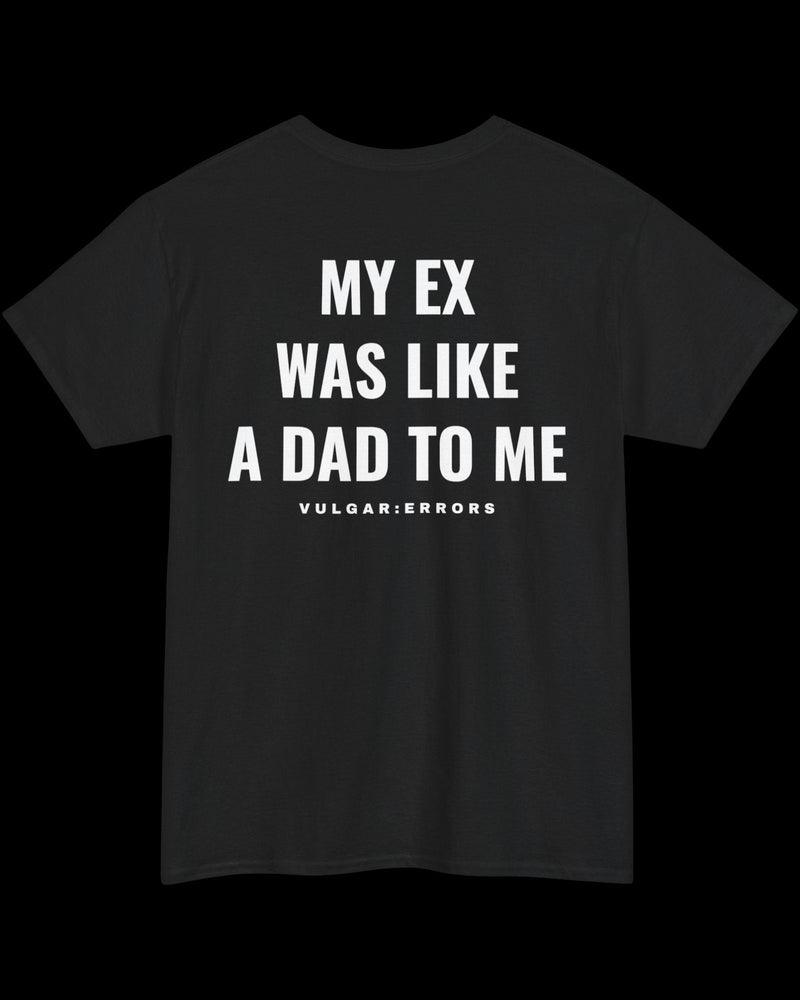 Vulgar Errors My Ex Was Like A Dad T-Shirt with large white back slogan print on black cotton