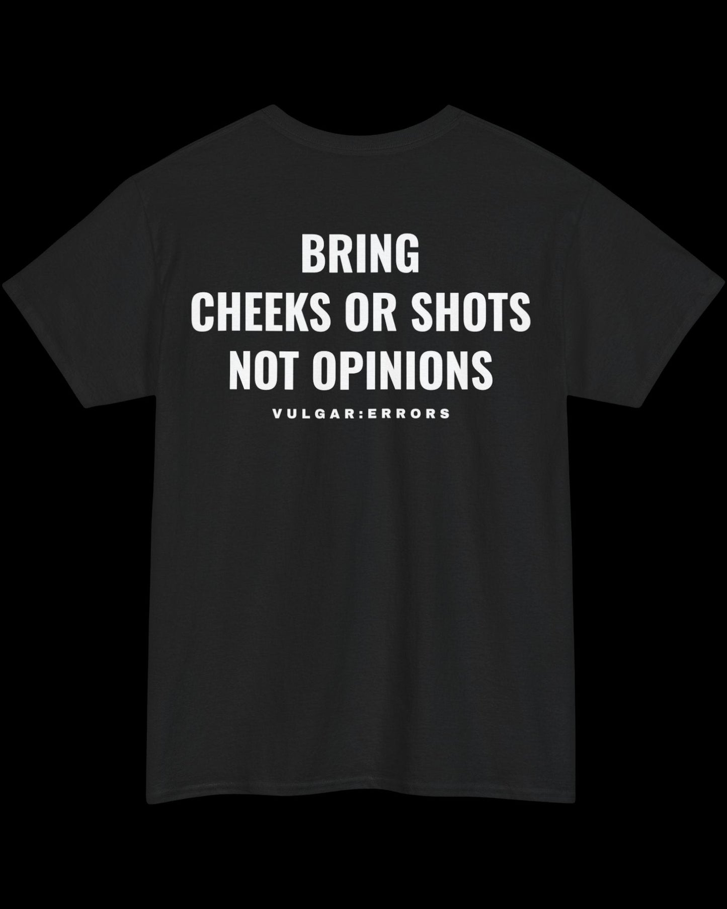 Vulgar Errors Bring Cheeks or Shots T-Shirt with large white back slogan print on black cotton