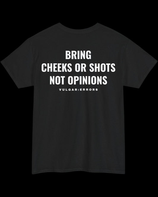 Vulgar Errors Bring Cheeks or Shots T-Shirt with large white back slogan print on black cotton