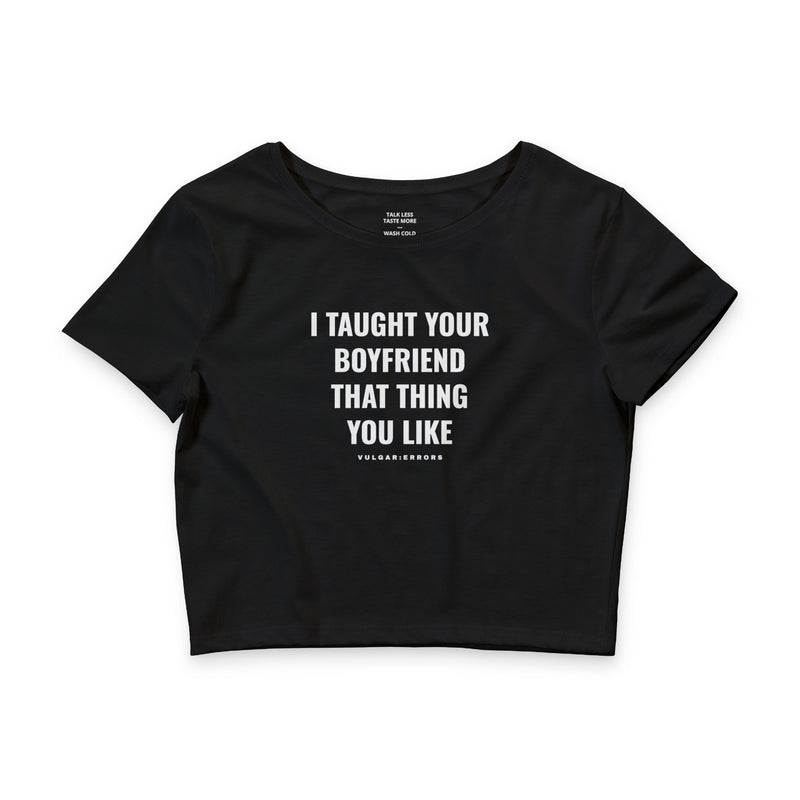 I TAUGHT YOUR BOYFRIEND BABY TEE