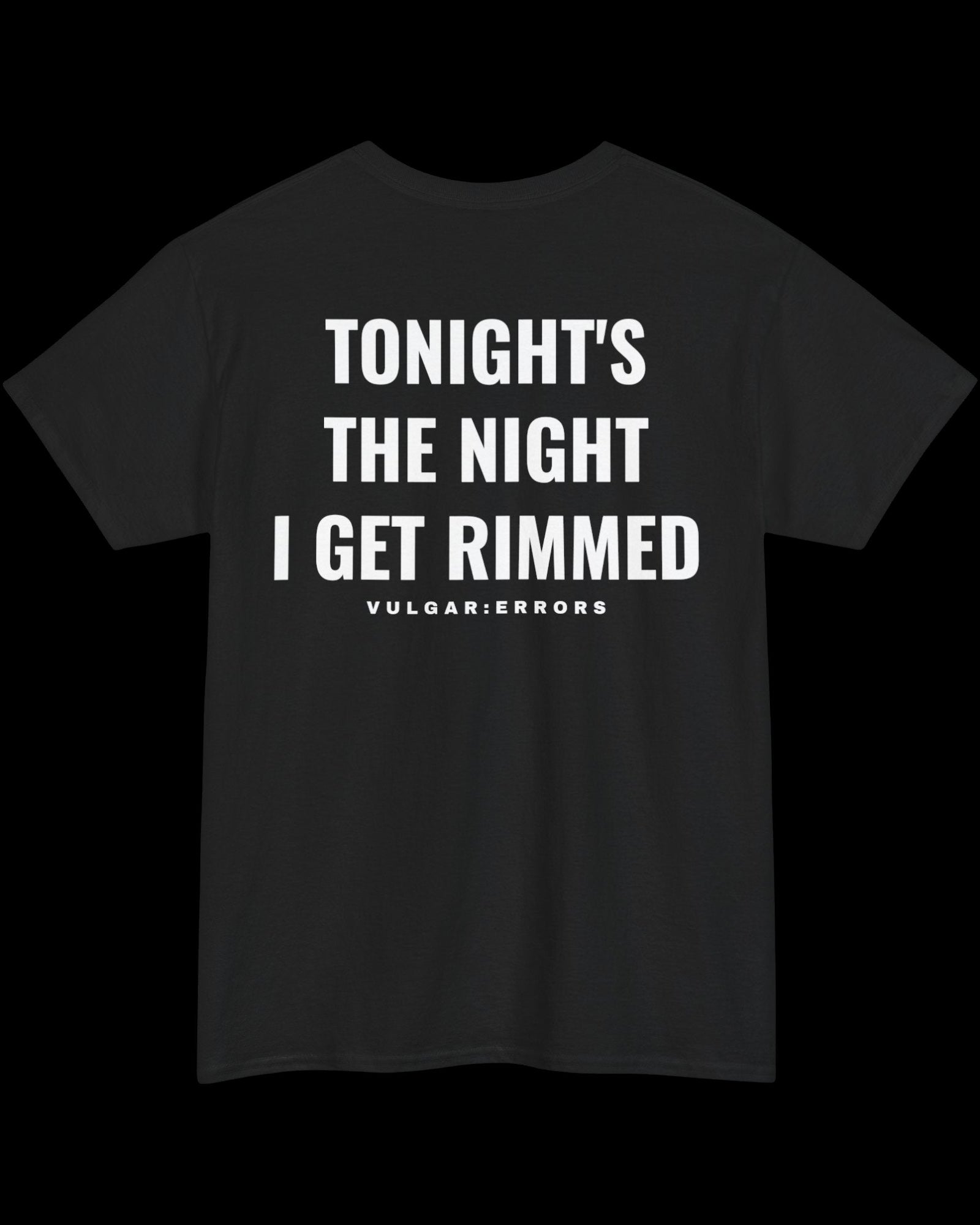 Vulgar Errors Tonight I Get It T-Shirt with large white back slogan print on black cotton