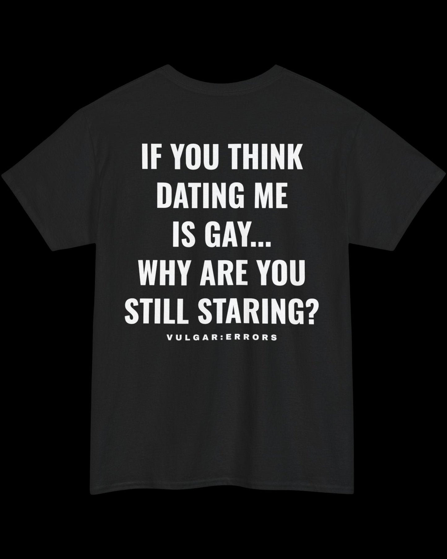 Vulgar Errors Why Are You Still Staring? T-Shirt with large white back slogan print on black cotton