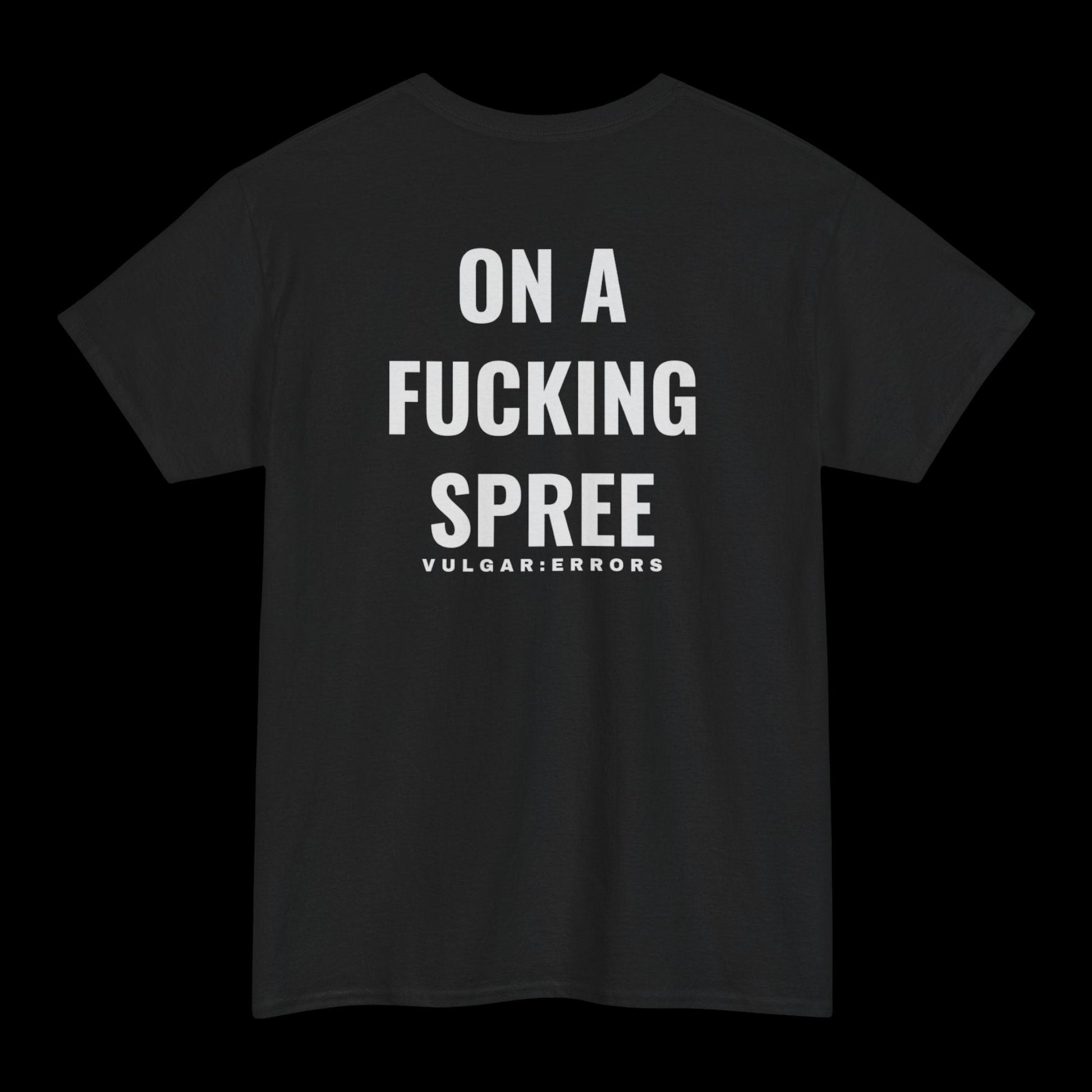 "On A Fucking Spree" Vulgar Errors t-shirt in black, back view showing the large white slogan back print