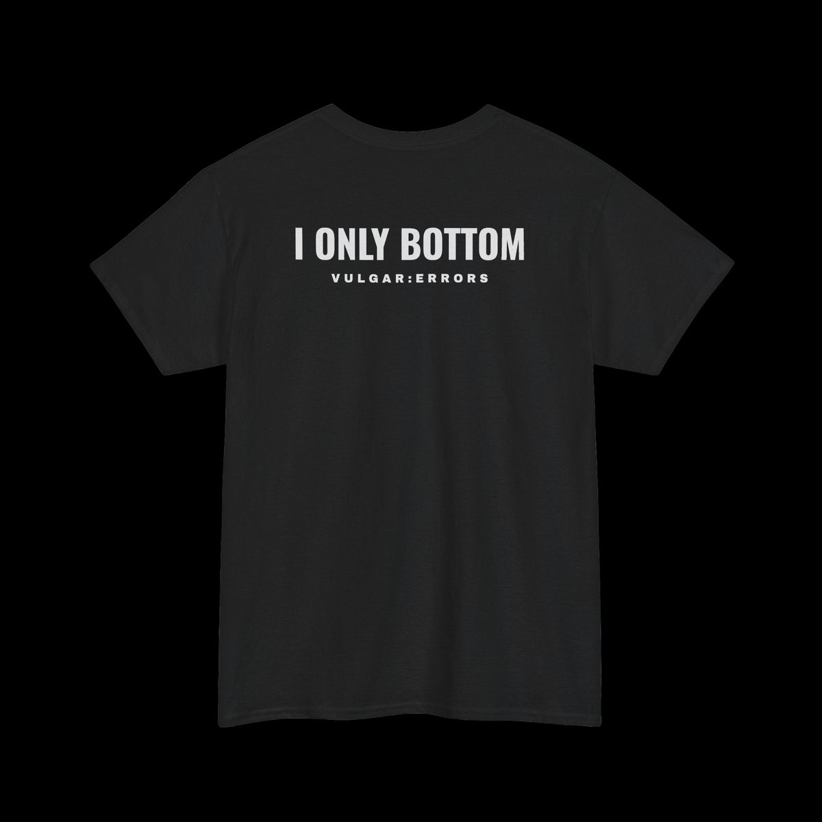 Vulgar Errors black heavyweight cotton t-shirt featuring white I ONLY BOTTOM graphic on the upper back