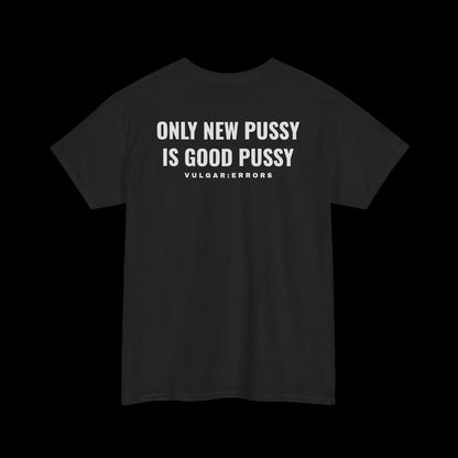 "ONLY NEW P*SSY IS GOOD P*SSY" Vulgar Errors black t-shirt – back view with large white slogan print
